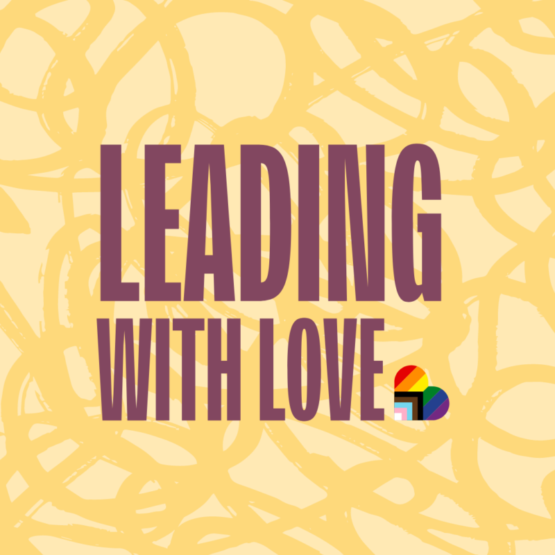 Leading With Love in plum on a yellow background, with a progressive pride flag heart next to "love"